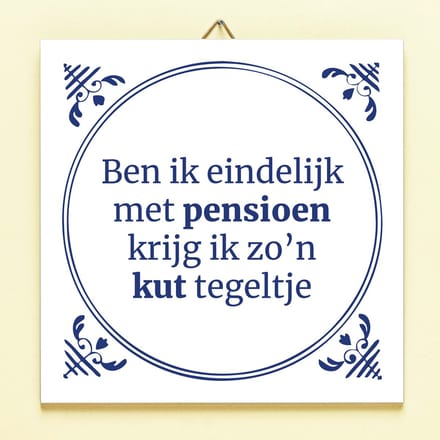 Tegeltje Ben ik eindelijk met pensioen van Ditverzinjeniet