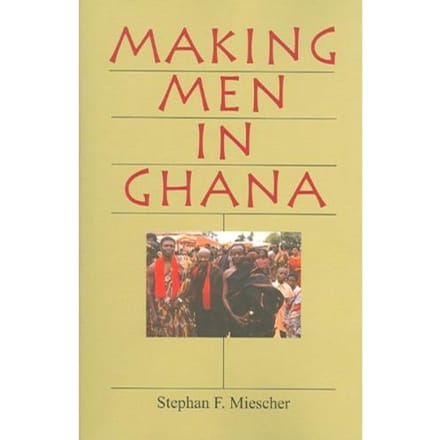 Making Men In Ghana - Miescher, Stephan F.
