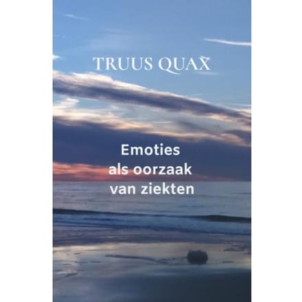 Emoties Als Oorzaak Van Ziekten - Truus Quax