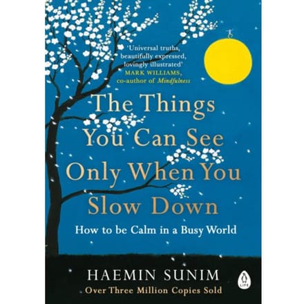 The Things You Can See Only When You Slow Down - Haemin Sunim