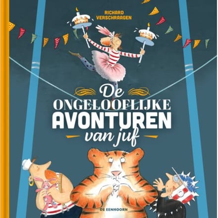 De Ongelooflijke Avonturen Van Juf - Richard Verschraagen