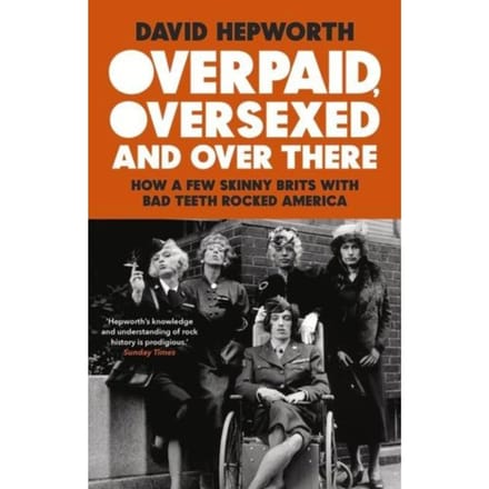 Overpaid, Oversexed And Over There - David Hepworth