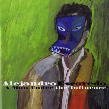 A Man Under The Influence - Alejandro Escovedo