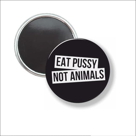 Button Met Magneet 58 MM - Eat Pussy Not Animals - NIET VOOR KLEDING