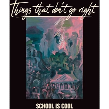 Things That Don't Go Right - School Is Cool