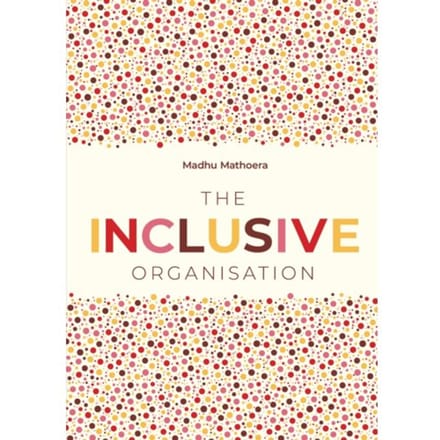 The Inclusive Organisation - Madhu Mathoera