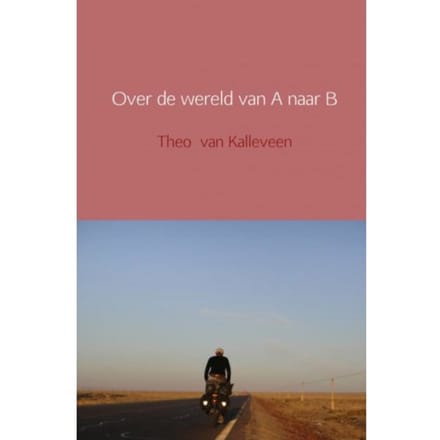 Over De Wereld Van A Naar B - Theo van Kalleveen