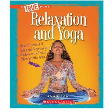 Relaxation And Yoga (A True Book: Health) - John Son