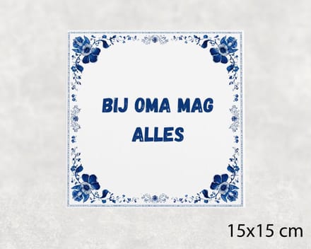 Spreuk tegel 15x15 cm Bij oma mag alles