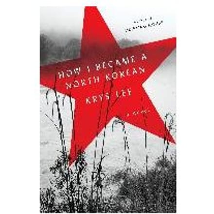 How I Became A North Korean - Krys Lee