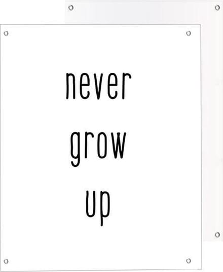 Tuinposter Tekst Never Grow Up (Wit) - 40 x 50 cm - Quote voor Buiten - Tuindecoratie Tuindoek
