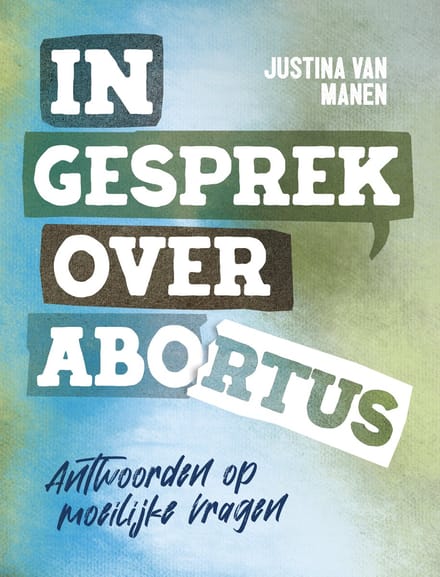 In Gesprek Over Abortus - Justina van Manen