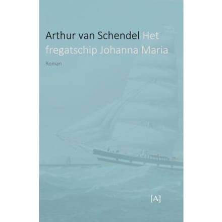 Het Fregatschip Johanna Maria - Arthur van Schendel