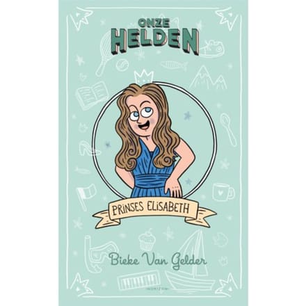 Onze Helden: Prinses Elisabeth - Bieke Van Gelder