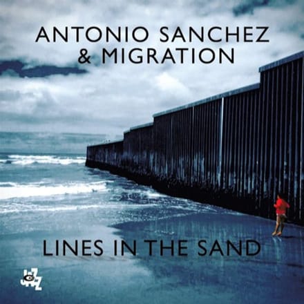 Lines In The Sand - Antonio Sanchez