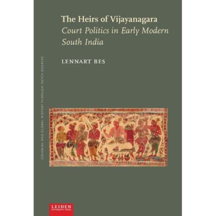 The Heirs Of Vijayanagara - Colonial And Global History Through Dutch Sources - Lennart Bes
