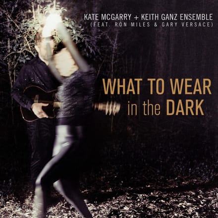 Kate McGarry + Keith Ganz Ensemble - What To Wear In the Dark (CD)