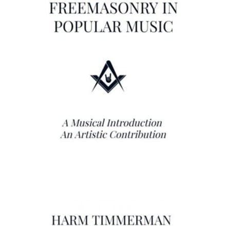 Freemasonry In Popular Music - Harm Timmerman