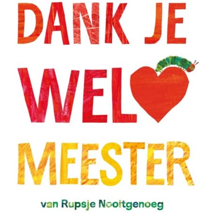 Dank Je Wel, Meester - Rupsje Nooitgenoeg - Eric Carle