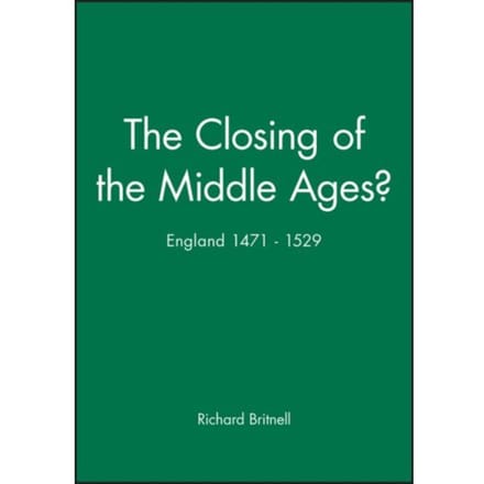 The Closing Of The Middle Ages? - Richard Britnell