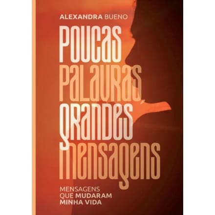 Poucas Palavras, Grandes Mensagens - Alexandra Bueno