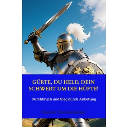 Gürte, Du Held, Dein Schwert Um Die Hüfte! - Dietmar Reichenberger