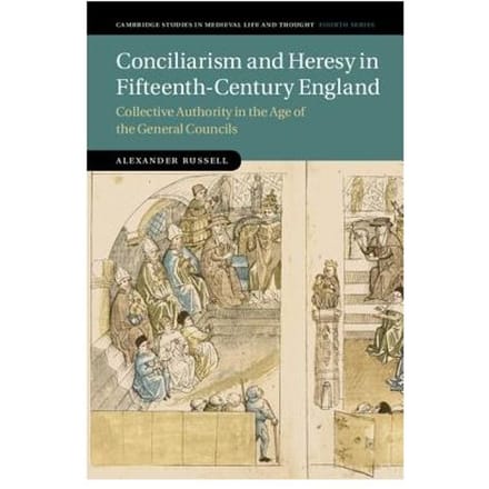 Conciliarism And Heresy In Fifteenth-Century England - Alexander (University of Warwick