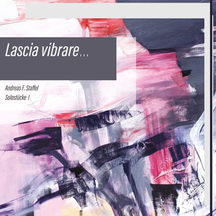 Andreas F. Staffel - Lascia Vibrare - Solostucke I