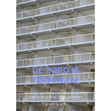De Zorg Is Terminaal - Geert Slock