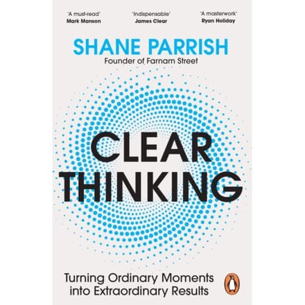Clear Thinking - Shane Parrish
