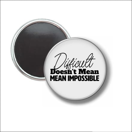 Button Met Magneet 58 MM - Difficult Doesnt Mean Impossible - NIET VOOR KLEDING