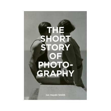 The Short Story Of Photography - Smith, Ian Haydn