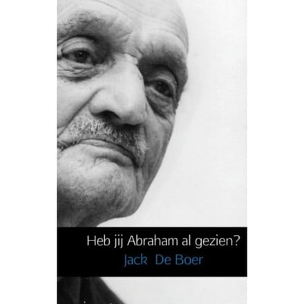 Heb Jij Abraham Al Gezien? - Jack de Boer