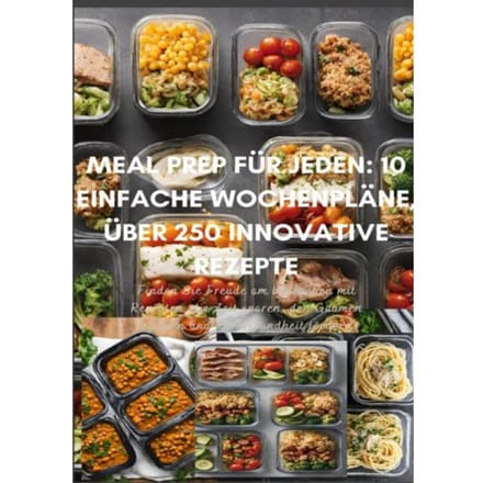 Meal Prep Für Jeden: 10 Einfache Wochenpläne, - Erika Walter