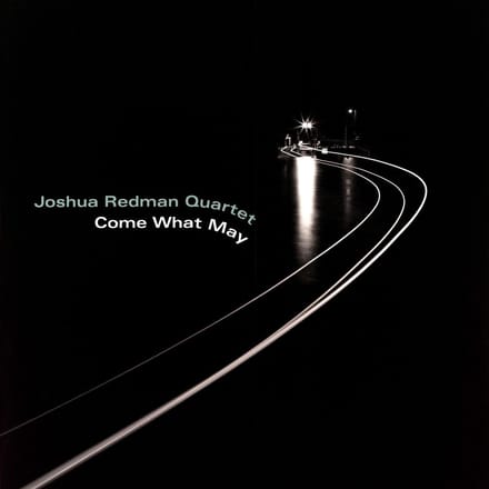 Come What May - Joshua Redman Quartet