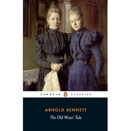 The Old Wives' Tale - Penguin Classics - Arnold Bennett