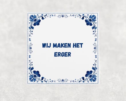 Spreuk tegel 15x15 cm Wij maken het erger