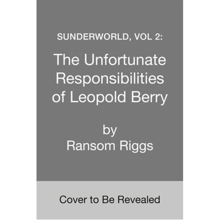 Riggs, R: Sunderworld 2: The Unfortunate Responsibilities - Ransom Riggs