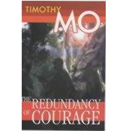 The Redundancy Of Courage - Timothy Mo