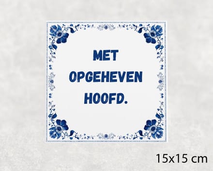 Spreuk tegel 15x15 cm Met opgeheven hoofd
