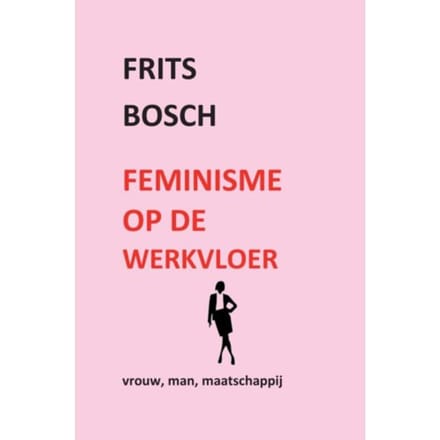 Feminisme Op De Werkvloer - Frits Bosch