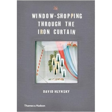 Window Shopping Through The Iron Curtain - Hlynsky, David