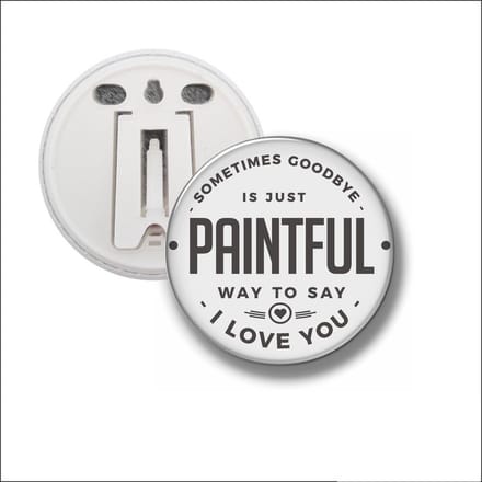 Button Met Clip 58 MM - Sometimes Goodbye Is Just A Paintful Way To Say I Love You