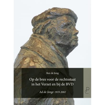 Op De Bres Voor De Rechtsstaat In Het Verzet En Bij De Bvd - Ben de Jong