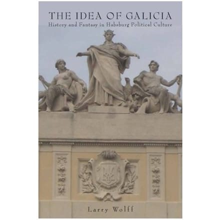 The Idea Of Galicia - Larry Wolff