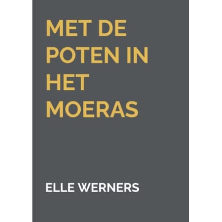 Met De Poten In Het Moeras - ELLE WERNERS