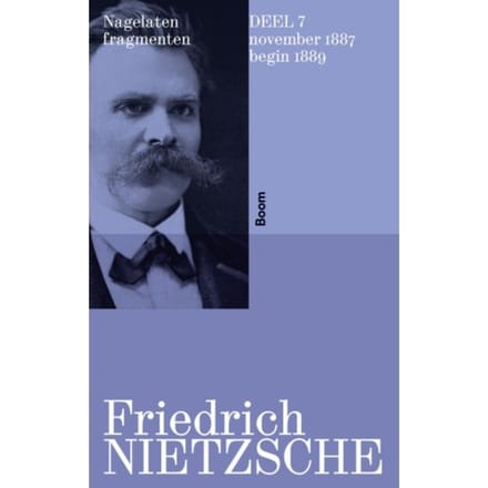 Nagelaten Fragmenten Deel 7 - Friedrich Nietzsche