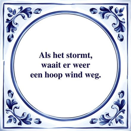 Spreuk Tegel - Waait een Hoop Wind - Tegeltjeswijsheid - Kado