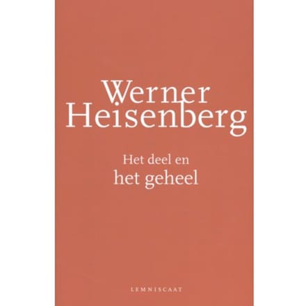 Het Deel En Het Geheel - Werner Heisenberg