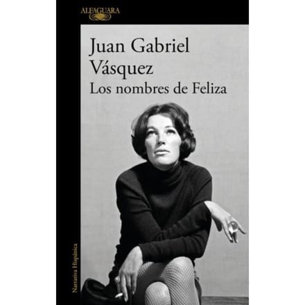 Los Nombres De Feliza - Juan Gabriel Vasquez